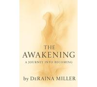 THE AWAKENING A Journey Into Becoming (When Pain Becomes Purpose A Journey from Pain to Purpose)