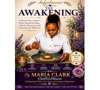 The Awakening: A Matriarch’s Guide to Plant-Based Healing, Cellular Renewal, and Generational Wellness
