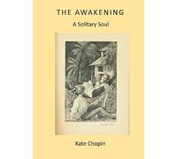 The Awakening: A Solitary Soul (Kate Chopin Classics)
