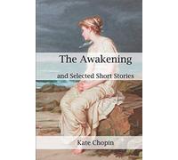 The Awakening, and Selected Short Stories