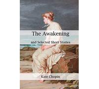 The Awakening, and Selected Short Stories