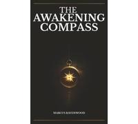 The Awakening Compass: The Map They Never Wanted You to Follow