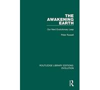 The Awakening Earth: Our Next Evolutionary Leap (Routledge Library Editions: Evolution)