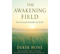 The Awakening Field: How Gratitude Rebuilds The World: 1 (The Field Series)