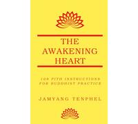 The Awakening Heart: 108 Pith Instructions for Buddhist Practice