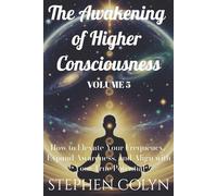 The Awakening of Higher Consciousness: How to Elevate Your Frequency, Expand Awareness, and Align with Your True Potential (Beyond Perception- The ... and Spiritual Growth for Success and Peace)