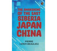The Awakening of the East: Siberia--Japan--China