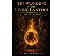 THE AWAKENING OF THE LIVING LANTERN: Book 3 - The Initiate