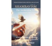 The Awakening Path of Compassion and Clarity: A Living Philosophy for Humanity, Compassion, Kindness, and Humility Volume Three (Shambavism)