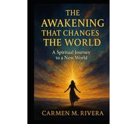 The Awakening That Changes The World: A Spiritual Journey to a New World
