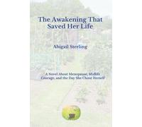 The Awakening That Saved Her Life: A Novel About Menopause, Midlife Courage, and the Day She Chose Herself