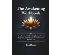The Awakening Workbook: Your Practical Guide to Deep Spiritual Growth, Integrating Mindfulness and Sacredness into Everyday Life (self development books)