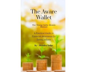 The Aware Wallet - The Young India Money Manual: A Practical Guide to Financial Awareness for Young Indians