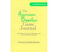 The Awareness Booster Game Journal: A Safe Place for 100 Aha Moments and 25 Fun Reflection Rounds