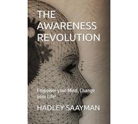 THE AWARENESS REVOLUTION: Empower your Mind, Change your Life!