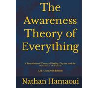 The Awareness Theory of Everything (ATE): A Foundational Theory of Reality, Physics, and the Persistence of the Self