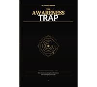 The Awareness Trap: Why Understanding Your Problems Isn’t Changing Your Life - and What Actually Creates Real Change (The Personal Power Architecture™)