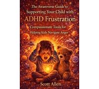The Awareverse Guide to ADHD Frustration: When Everything Feels Impossible and Unfair (Awareverse Parenting Support Guides)