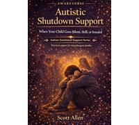 The Awareverse Guide to Autistic Shutdown Support: When Your Child Goes Silent, Still, or Inward (Awareverse Parenting Support Guides)