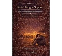 The Awareverse Guide to Autistic Social Fatigue: When Being Around People Drains Everything (Awareverse Parenting Support Guides)