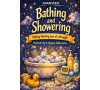 The Awareverse Guide to Bathing and Showering: Making Washing Less of a Struggle (Awareverse Parenting Support Guides)
