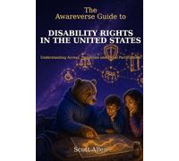 The Awareverse Guide to Disability Rights in the United States: The Laws That Protect Your Family in Daily Life and Beyond the Classroom (Awareverse Parenting Support Guides)