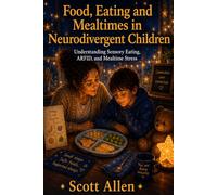 The Awareverse Guide to Food, Eating and Mealtimes in Neurodivergent Children: Understanding Sensory Eating, ARFID, and Mealtime Stress (Awareverse Parenting Support Guides)