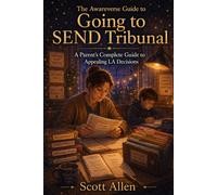 The Awareverse Guide to Going to SEND Tribunal: A Parent’s Complete Guide to Appealing LA Decisions (Awareverse Parenting Support Guides)