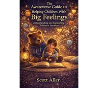 The Awareverse Guide to Helping Children With Big Feelings (Awareverse Parenting Support Guides)
