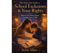 The Awareverse Guide to School Exclusions & Your Rights: What to Do When School Excludes Your Child (Awareverse Parenting Support Guides)