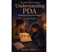The Awareverse Guide to Understanding PDA: Pathological Demand Avoidance, A Guide for Families (Awareverse Parenting Support Guides)