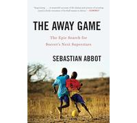 The Away Game - The Epic Search for Soccer`s Next Superstars