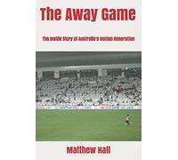 The Away Game: The Inside Story of Australian Football’s Golden Generation
