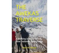 THE AWEKAS TRAVERSE: A Walking Journey Across New Zealand’s Quiet Range