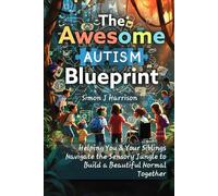 The Awesome Autism Blueprint: Helping You & Your Siblings Navigate the Sensory Jungle to Build a Beautiful Normal Together