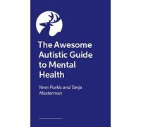 The Awesome Autistic Guide to Mental Health (Awesome Guides for Amazing Autistic Kids)