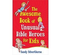 The Awesome Book of Unusual Bible Heroes for Kids