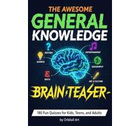 The Awesome General Knowledge Brain Teaser: 180 Fun Quizzes on Science, History, Space, Media, and Arts for Kids, Teens, and Adults. Test Your Trivia and Discover Your Genius Rank.
