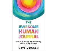 The Awesome Human Journal: A Tool Kit for the Tough Days, the Good Days, and All the Days in Between