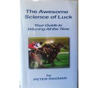 The Awesome Science of Luck - Your Guide to Winning All the Time