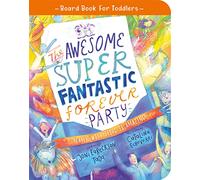 The Awesome Super Fantastic Forever Party Board Book: Heaven with Jesus is Amazing! (Illustrated Bible book on Heaven to gift kids ages 2-4 toddlers) (Tales that Tell the Truth for Toddlers)