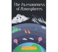 The Awesomeness of Atmospheres: Kids Love Science (Small Words, Big Ideas)