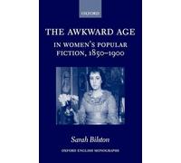 The Awkward Age in Women's Popular Fiction, 1850-1900: Girls and the Transition to Womanhood (Oxford English Monographs)