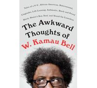 The Awkward Thoughts of W. Kamau Bell: Tales of a 6' 4, African American, Heterosexual, Cisgender, Left-Leaning, Asthmatic, Black and Proud Blerd, Mama's Boy, Dad, and Stand-Up Comedian