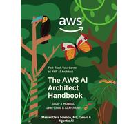 The AWS AI Architect Handbook: Fast-Track Your Career as AWS AI Architect: Master Data Science, ML, GenAI & Agentic AI (SRE & DevOps Essentials)