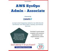 The AWS Certified SysOps Administrator - Associate (SOA-C02) Exam Prep: A Complete Exam Prep Guide with Real-World Architecting Scenarios, Mock Questions, and Explanations