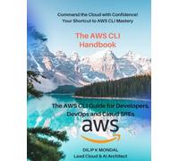 The AWS CLI Handbook: The AWS CLI for Developers, DevOps and Cloud SREs: Automate, Deploy, and Scale (SRE & DevOps Essentials)