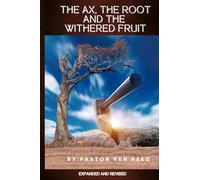 The Ax The Root and The Withered Fruit: A FOCUS ON THINGS THAT ARE TRUE
