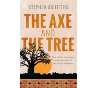 The Axe and the Tree: How bloody persecution sowed the seeds of new life in Zimbabwe
