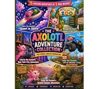 The Axolotl Adenture Collection: Five Stories, Endless Inspiration